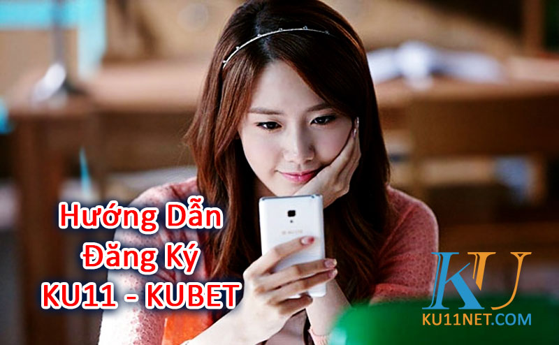 Hướng dẫn đăng ký ku11 kubet