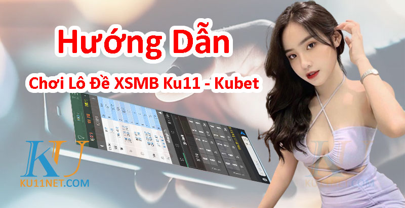 Hướng dẫn chơi lô đề Ku11 net