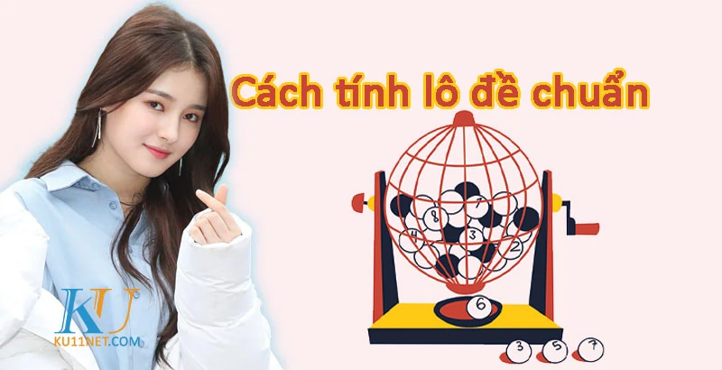 Cách tính lô đề chuẩn ku11net