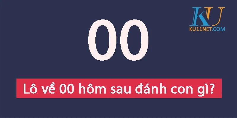 lô về 00 hôm sau đánh con gì?